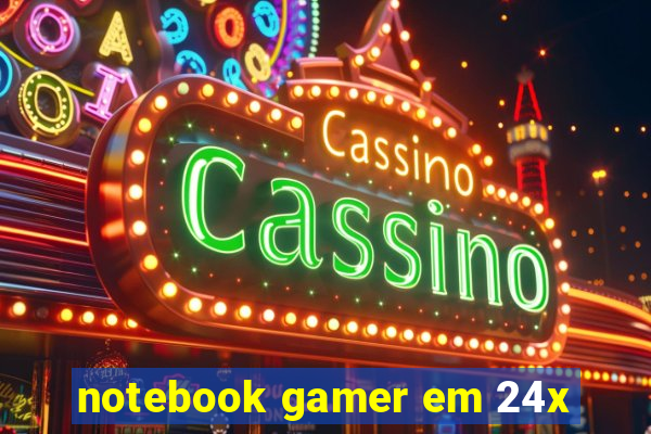 notebook gamer em 24x